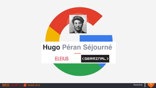 #seocamp 3
Hugo Péran Séjourné
 