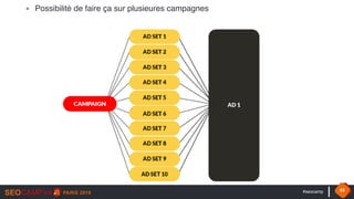 #seocamp 43
▪ Possibilité de faire ça sur plusieures campagnes
 