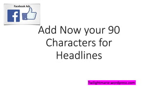 Add Now your 90
Characters for
Headlines
Twilightmarie.wordpress.com
 