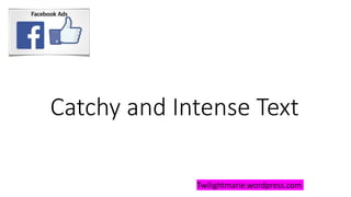 Catchy and Intense Text
Twilightmarie.wordpress.com
 