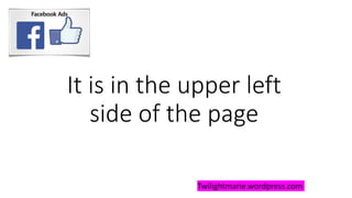 It is in the upper left
side of the page
Twilightmarie.wordpress.com
 