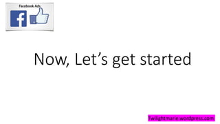 Now, Let’s get started
Twilightmarie.wordpress.com
 