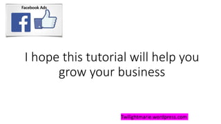I hope this tutorial will help you
grow your business
Twilightmarie.wordpress.com
 