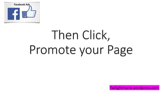 Then Click,
Promote your Page
Twilightmarie.wordpress.com
 