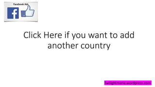 Click Here if you want to add
another country
Twilightmarie.wordpress.com
 