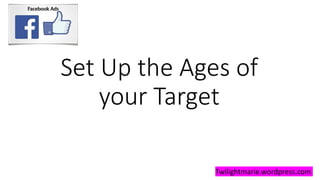 Set Up the Ages of
your Target
Twilightmarie.wordpress.com
 