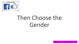 Then Choose the
Gender
Twilightmarie.wordpress.com
 