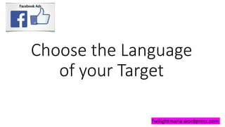 Choose the Language
of your Target
Twilightmarie.wordpress.com
 