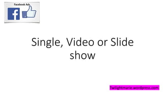 Single, Video or Slide
show
Twilightmarie.wordpress.com
 