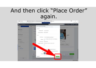 And then click “Place Order”
again.
 