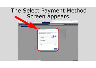 The Select Payment Method
Screen appears.
 