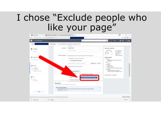 I chose “Exclude people who
like your page”
 