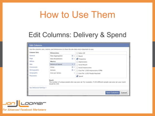 How to Use Them
Edit Columns: Delivery & Spend
 