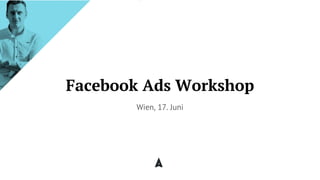 Facebook Ads Workshop
Wien, 17. Juni
 