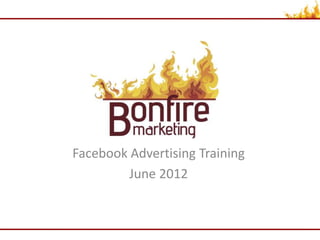 Facebook Advertising Training
June 2012
 