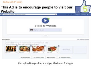Starting with 3rd option

This Ad is to encourage people to visit our
Website

Can upload images for campaign, Maximum 6 images

 