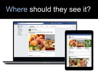 Where should they see it?
 