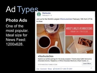 AdTypes
Photo Ads
One of the
most popular.
Ideal size for
News Feed:
1200x628.
 
