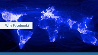 Why Facebook?
 