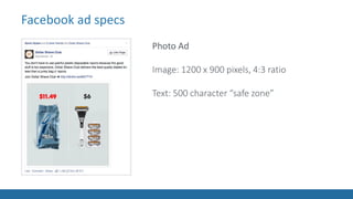 Facebook ad specs
Photo Ad
Image: 1200 x 900 pixels, 4:3 ratio
Text: 500 character “safe zone”
 