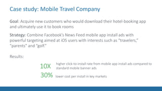 Case study: Mobile Travel Company
Goal: Acquire new customers who would download their hotel-booking app
and ultimately us...