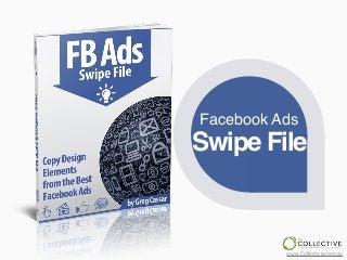www.Collective.com.au
Facebook Ads
Swipe File
 