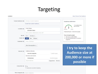 Targeting

I try to keep the
Audience size at
200,000 or more if
possible

 
