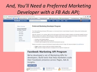 And, You’ll Need a Preferred Marketing
     Developer with a FB Ads API;
 
