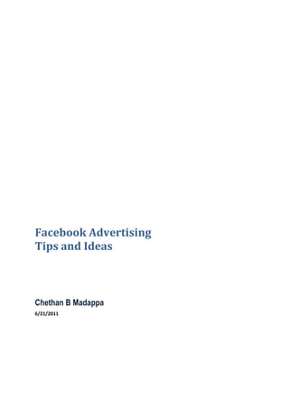 Facebook Advertising
Tips and Ideas



Chethan B Madappa
6/21/2011
 
