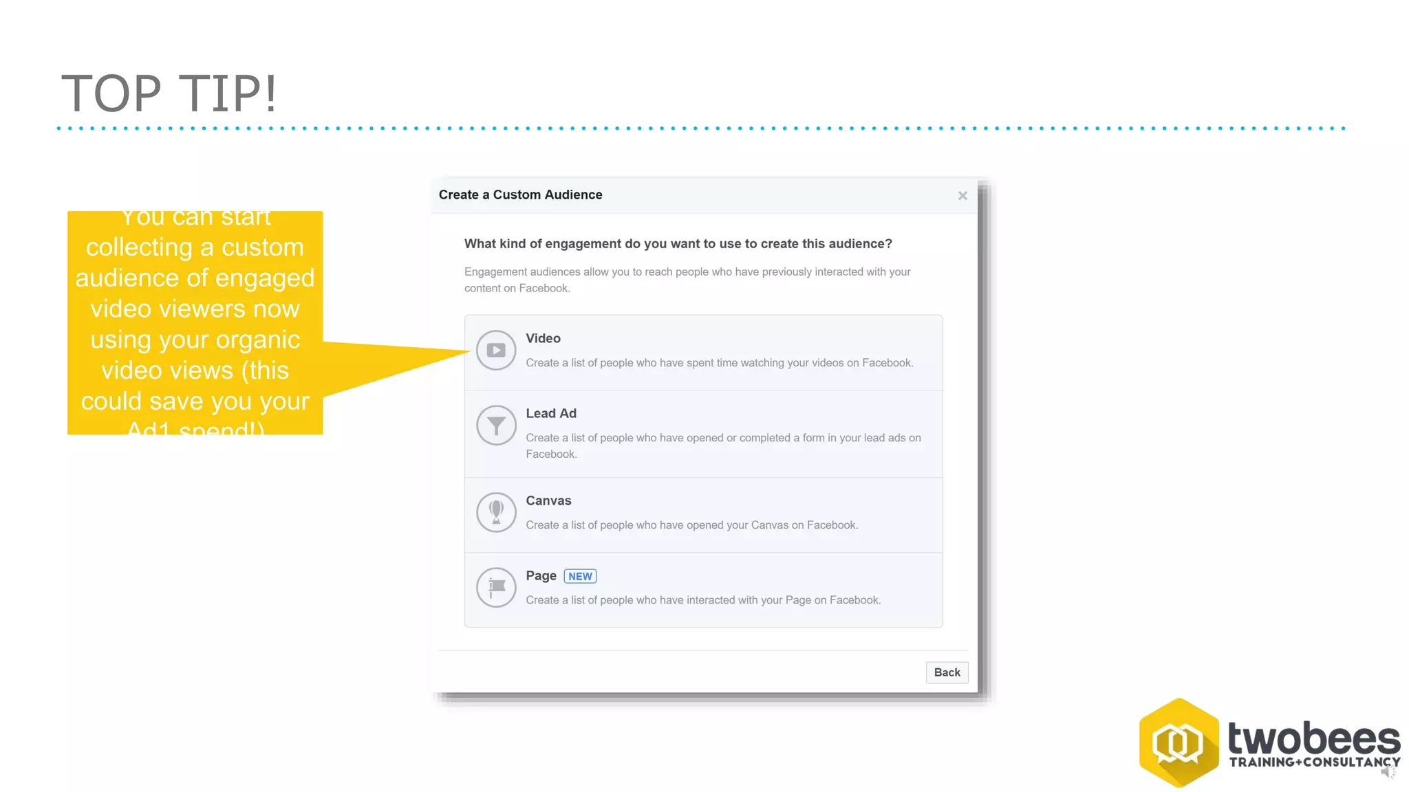 TOP TIP!
You can start
collecting a custom
audience of engaged
video viewers now
using your organic
video views (this
could save you your
Ad1 spend!)
 