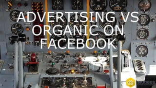 ADVERTISING VS
ORGANIC ON
FACEBOOK
 