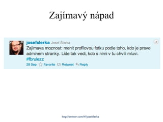 Zajímavý nápad http://twitter.com/#!/josefslerka 
