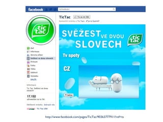http://www.facebook.com/pages/TicTac/90363777911?ref=ts 