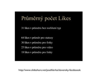 http://www.slideshare.net/josefslerka/slovensky-faceboook 