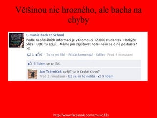 Většinou nic hrozného, ale bacha na chyby http://www.facebook.com/tmusic.b2s 