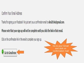 Go to your Gmail
and click on
confirmation mail
 
