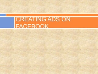 CREATING ADS ON
FACEBOOK