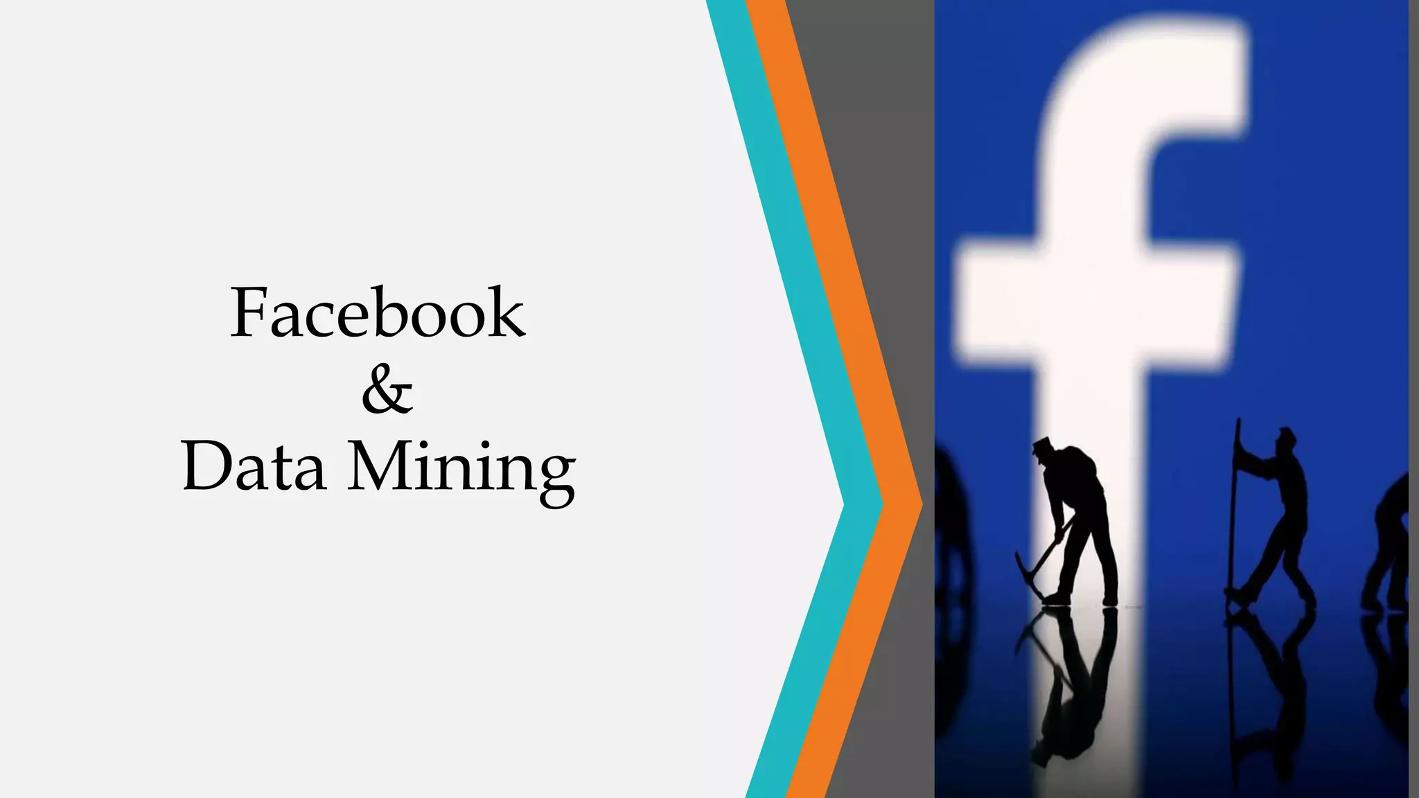Facebook
&
Data Mining
 