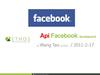 ApiFacebook development by Wang Tao at Ethos  / 2011-2-17 