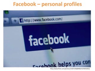 Facebook – personal profileshttp://www.flickr.com/photos/15507194@N00/3376955055/