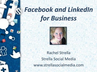 Facebook and LinkedIn
     for Business



        Rachel Strella
     Strella Social Media
  www.strellasocialmedia.com
 