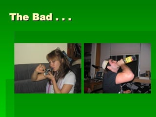 The Bad . . . 
