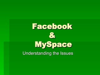 Facebook  &  MySpace Understanding the Issues 