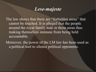 Lese-majeste
The law shows that there are “forbidden areas” that
 cannot be touched. It is alleged that the people
 around...