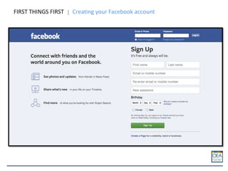 FIRST THINGS FIRST Creating your Facebook account
 