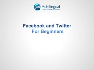 Facebook and Twitter
For Beginners
 