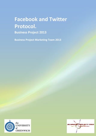 Facebook and Twitter
Protocol.
Business Project 2013

Business Project Marketing Team 2013
 