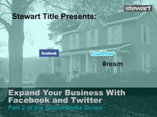 Expand Your Business With Facebook and Twitter Part 2 of the Social Media Series Stewart Title Presents: #resm 