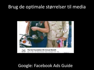 Brug de optimale størrelser til media
Google: Facebook Ads Guide
 