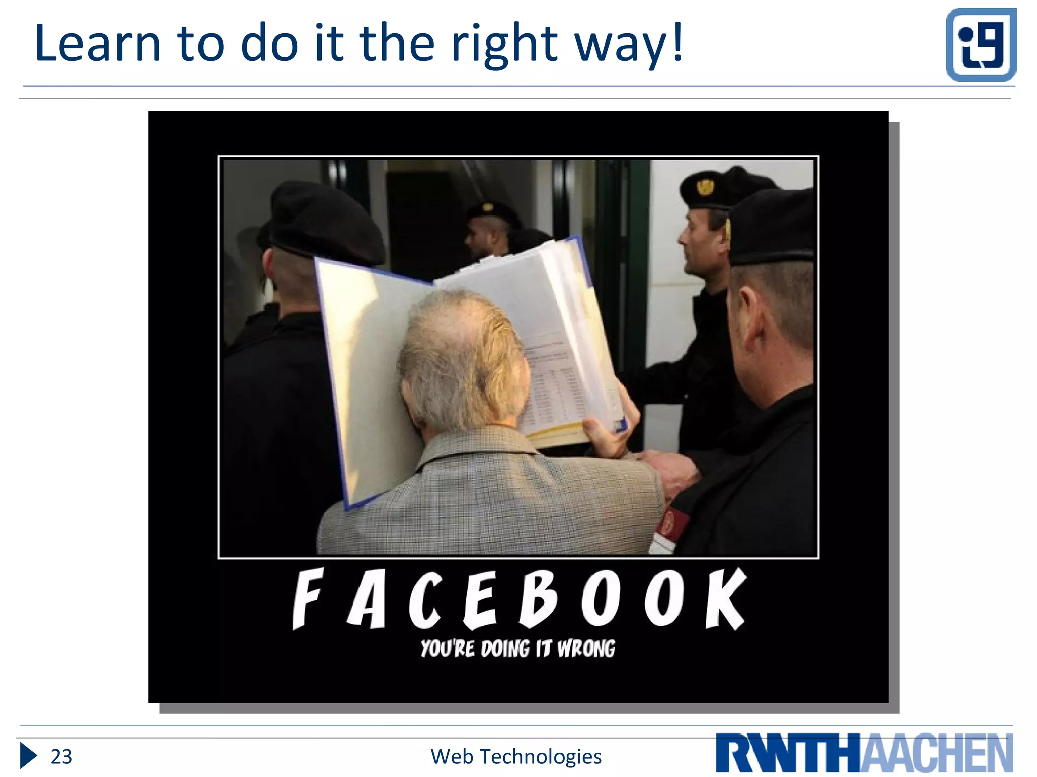 Learn to do it the right way! Web Technologies 